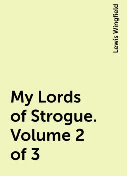 My Lords of Strogue. Volume 2 of 3, Lewis Wingfield