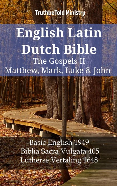 English Latin Dutch Bible – The Gospels – Matthew, Mark, Luke & John, TruthBeTold Ministry