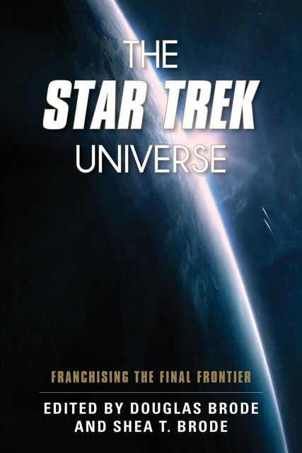 The Star Trek Universe, Edited by Douglas Brode, Shea T. Brode