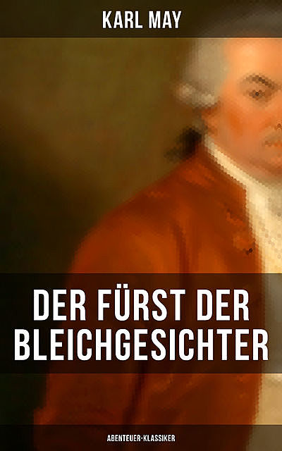 Der Fürst der Bleichgesichter (Abenteuer-Klassiker), Karl May