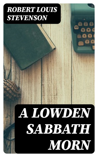 A Lowden Sabbath Morn, Robert Louis Stevenson