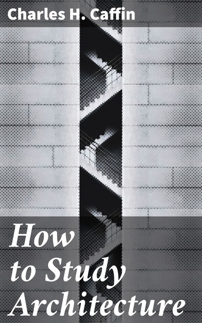 How to Study Architecture, Charles H. Caffin