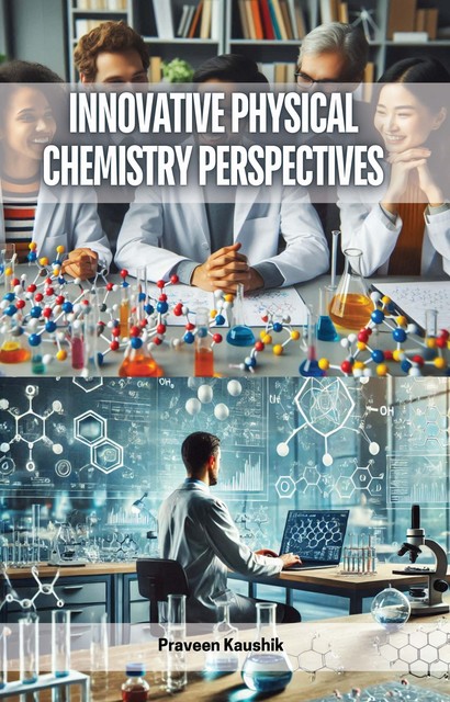 Innovative Physical Chemistry Perspectives, Praveen Kaushik