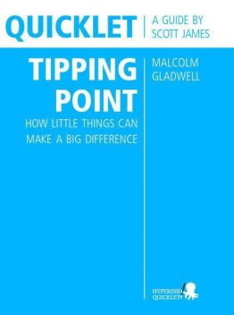 Quicklet on Malcolm Gladwell's The Tipping Point: How Little Things Can Make a Big Difference (CliffNotes-like Summary and Analysis), Scott James