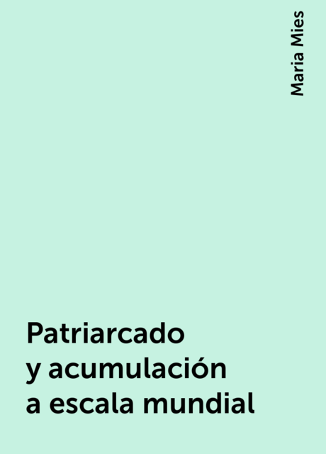 Patriarcado y acumulación a escala mundial, Maria Mies