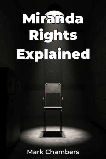 Miranda Rights Explained, Mark Chambers