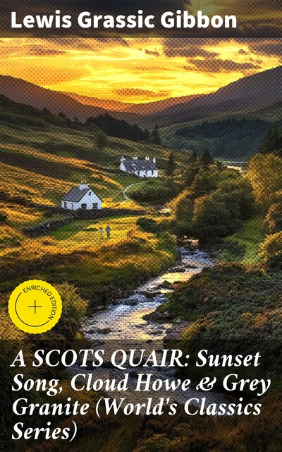 A SCOTS QUAIR: Sunset Song, Cloud Howe & Grey Granite (World's Classics Series), Lewis Grassic Gibbon