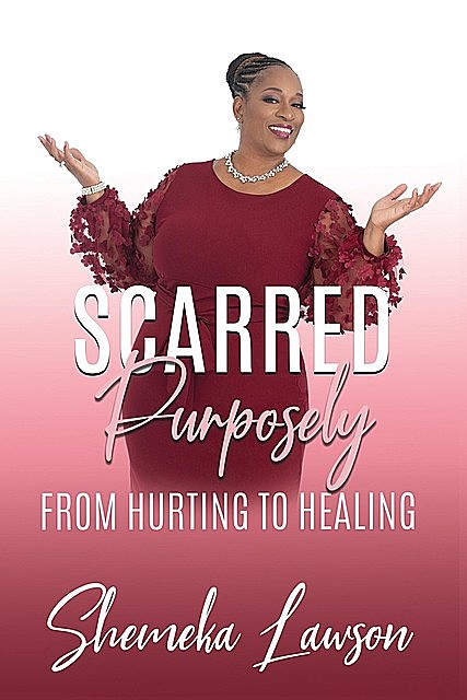 Scarred Purposely…From Hurting to Healing, Shemeka Lawson