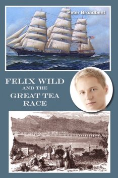 Felix Wild and the Great Tea Race, Peter Broadbent
