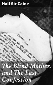 The Blind Mother, and The Last Confession, Hall Caine