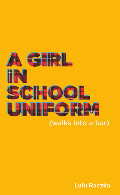 A Girl in School Uniform (Walks Into a Bar), Lulu Raczka