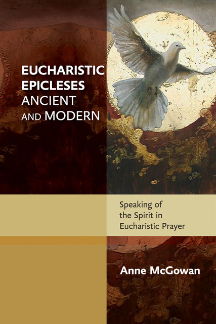 Eucharistic Epicleses, Ancient and Modern, Anne McGowan