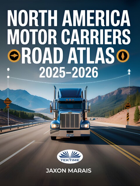 North America Motor Carriers Road Atlas 2025 -2026-Updated Truck-Approved Routes, Commercial Mileage Charts, And Detailed Navigation Maps For The U.S, Jaxon Marais