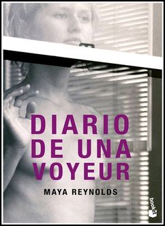 Diario De Una Voyeur, Maya Reynolds
