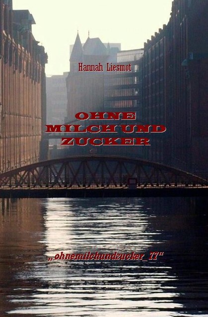 OHNE MILCH UND ZUCKER, Hannah Liesmot