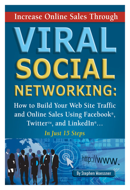 Increase Online Sales Through Viral Social Networking, Stephen Woessner