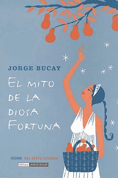 El mito de la diosa fortuna, Jorge Bucay
