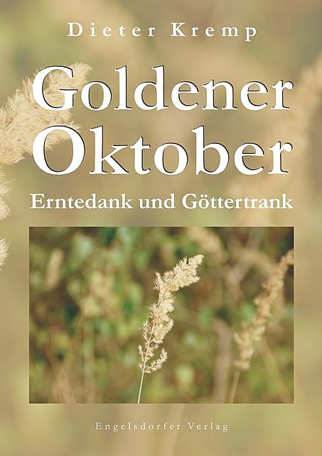 Goldener Oktober – Erntedank und Göttertrank, Dieter Kremp