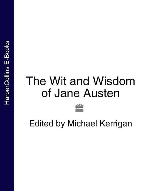 The Wit and Wisdom of Jane Austen (Text Only), Michael Kerrigan