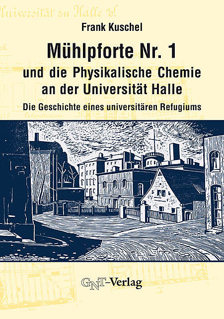 Mühlpforte Nr. 1 und die Physikalische Chemie an der Universität Halle, Frank Kuschel