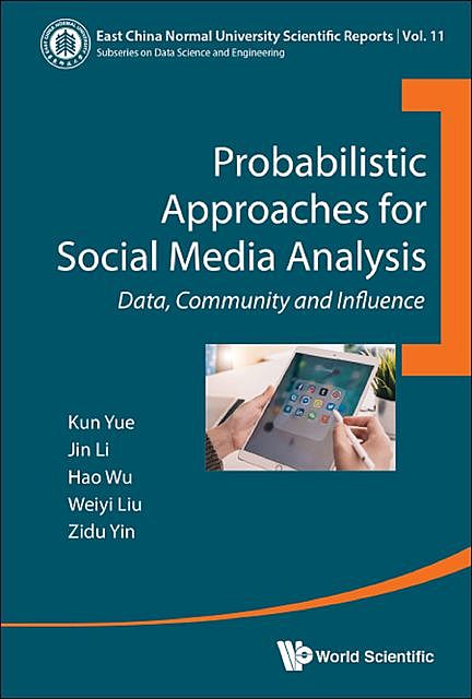 Probabilistic Approaches for Social Media Analysis, Hao Wu, Kun Yue, Weiyi Liu, Jin Li, Zidu Yin
