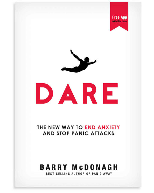 Dare: The New Way to End Anxiety and Stop Panic Attacks Fast (Anxiety Relief), Barry McDonagh