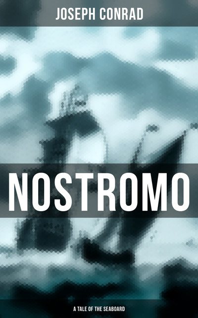 NOSTROMO: A TALE OF THE SEABOARD, Joseph Conrad