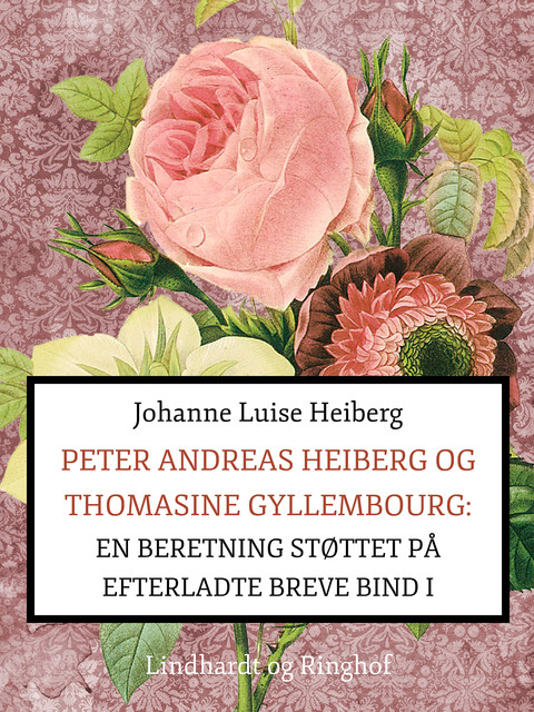 Peter Andreas Heiberg og Thomasine Gyllembourg: en beretning støttet på efterladte breve 1, Johanne Luise Heiberg