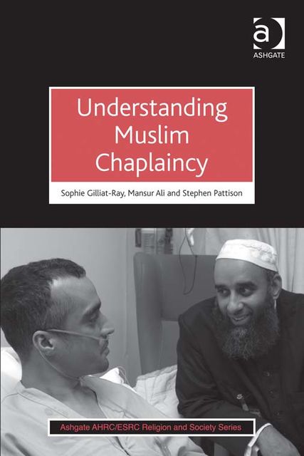 Understanding Muslim Chaplaincy, Stephen Pattison, Mansur Ali, Sophie Gilliat-Ray