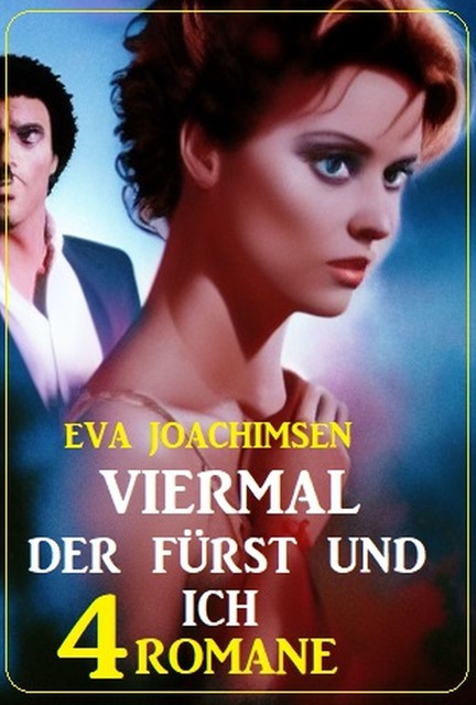 Viermal der Fürst und ich: 4 Romane, Eva Joachimsen