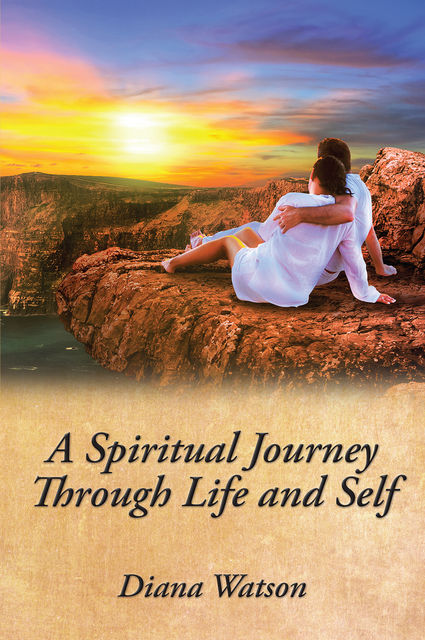 A Spiritual Journey Through Life and Self, Diana Watson