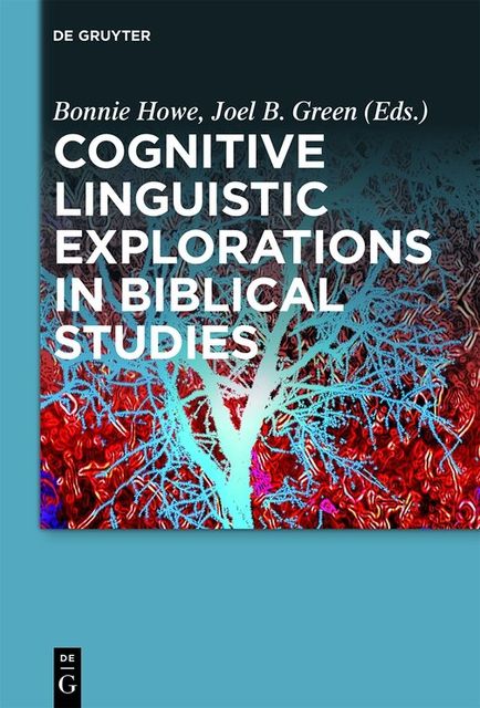 Cognitive Linguistic Explorations in Biblical Studies, green, Joel B., Bonnie Howe