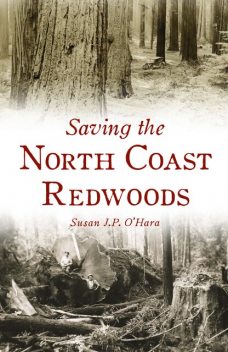 Saving the North Coast Redwoods, Susan J.P. O'Hara