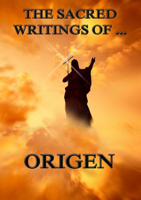 The Sacred Writings of Origen, Origen