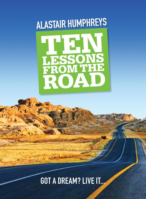 Ten Lessons from the Road, Alastair Humphreys