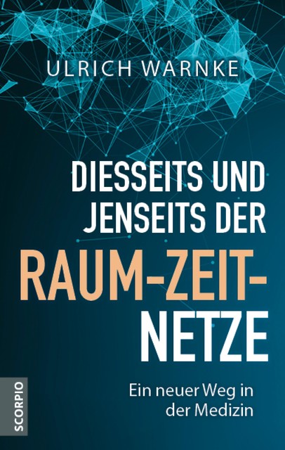 Diesseits und jenseits der Raum-Zeit-Netze, Ulrich Warnke