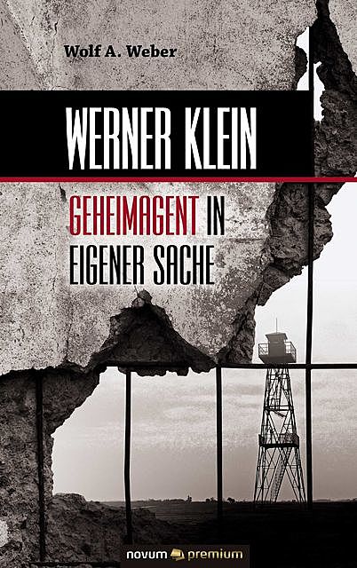 Werner Klein – Geheimagent in eigener Sache, Wolf A. Weber