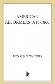 American Reformers, 1815–1860, RONALD WALTERS