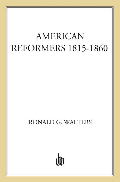 American Reformers, 1815–1860, RONALD WALTERS