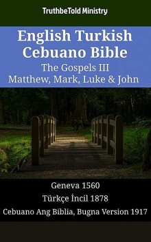 English Turkish Cebuano Bible – The Gospels III – Matthew, Mark, Luke & John, TruthBeTold Ministry