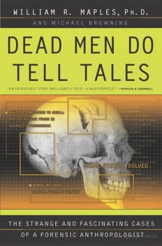 Dead Men Do Tell Tales: The Strange and Fascinating Cases of a Forensic Anthropologist, William, Maples