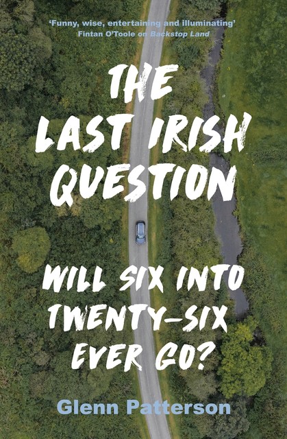 The Last Irish Question, Glenn Patterson
