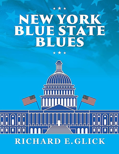 NEW YORK BLUE STATE BLUES, Richard E Glick