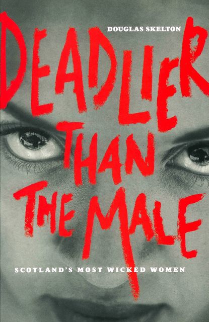 Deadlier Than The Male, Douglas Skelton