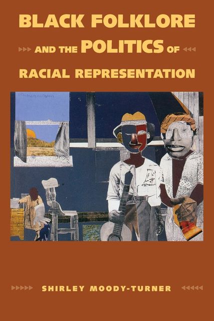 Black Folklore and the Politics of Racial Representation, Shirley Moody-Turner