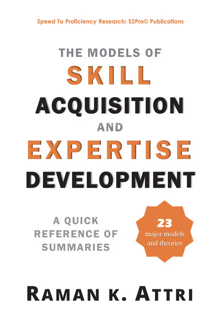 The Models of Skill Acquisition and Expertise Development, Raman K. Attri
