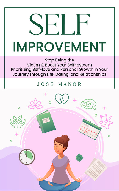 Self Improvement: Stop Being the Victim & Boost Your Self-esteem, Jose Manor