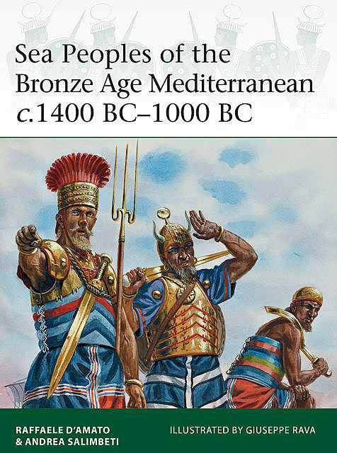 Sea Peoples of the Bronze Age Mediterranean C.1400 BC-1000 BC, Raffaele D'Amato