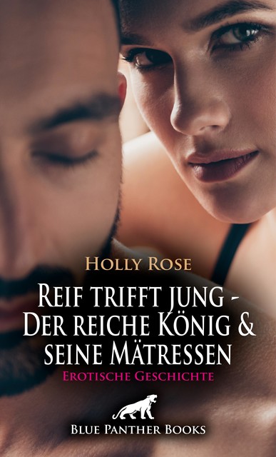 Reif trifft jung – Der reiche König und seine Mätressen | Erotische Geschichte, Holly Rose