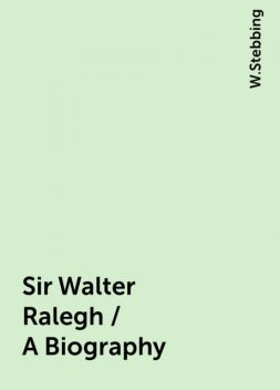 Sir Walter Ralegh / A Biography, W.Stebbing